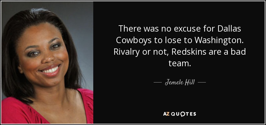 There was no excuse for Dallas Cowboys to lose to Washington. Rivalry or not, Redskins are a bad team. - Jemele Hill