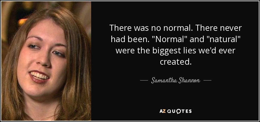There was no normal. There never had been. 