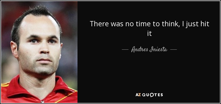 There was no time to think, I just hit it - Andres Iniesta