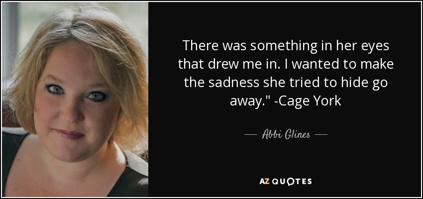 There was something in her eyes that drew me in. I wanted to make the sadness she tried to hide go away.