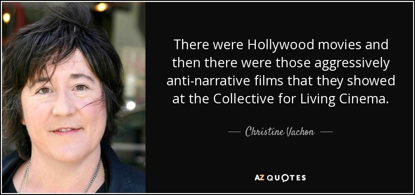 There were Hollywood movies and then there were those aggressively anti-narrative films that they showed at the Collective for Living Cinema. - Christine Vachon