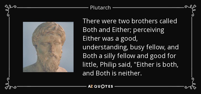 There were two brothers called Both and Either; perceiving Either was a good, understanding, busy fellow, and Both a silly fellow and good for little, Philip said, 