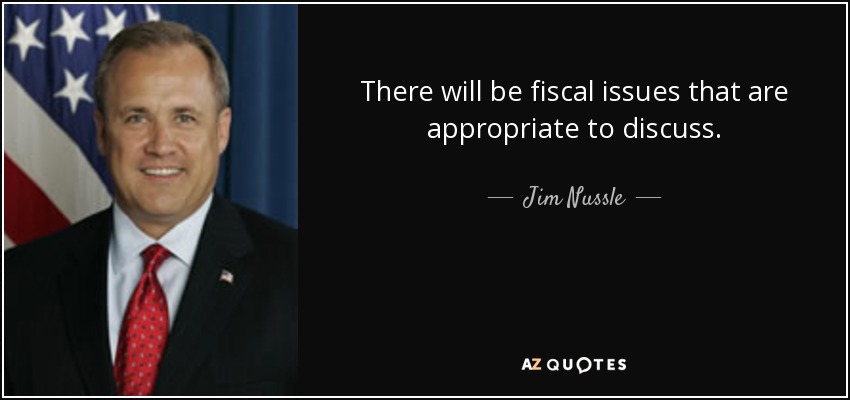 There will be fiscal issues that are appropriate to discuss. - Jim Nussle
