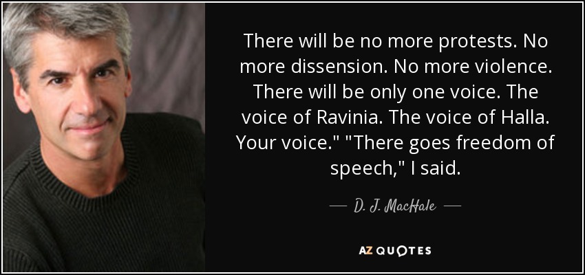 There will be no more protests. No more dissension. No more violence. There will be only one voice. The voice of Ravinia. The voice of Halla. Your voice.