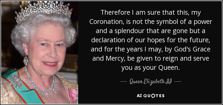 Queen Elizabeth II quote: Therefore I am sure that this, my Coronation