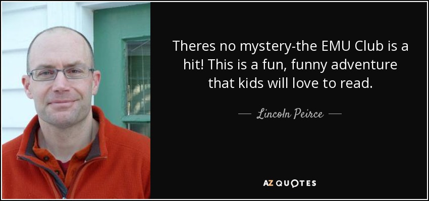 Theres no mystery-the EMU Club is a hit! This is a fun, funny adventure that kids will love to read. - Lincoln Peirce