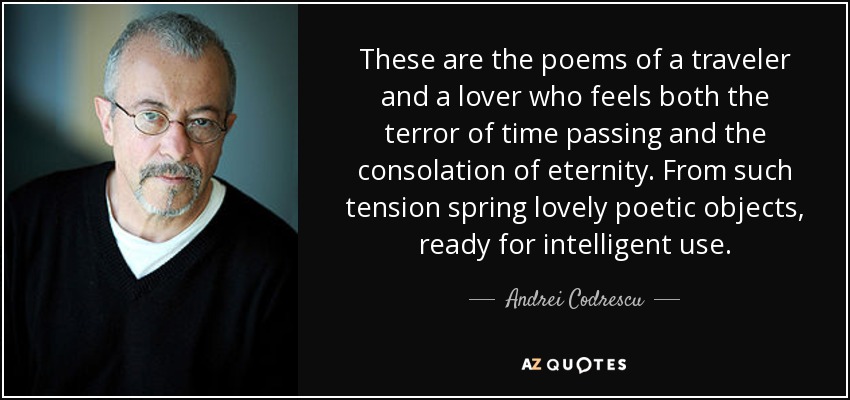 These are the poems of a traveler and a lover who feels both the terror of time passing and the consolation of eternity. From such tension spring lovely poetic objects, ready for intelligent use. - Andrei Codrescu