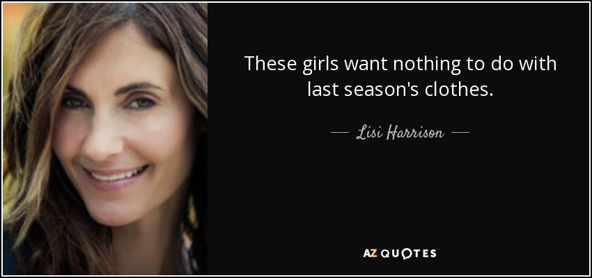 These girls want nothing to do with last season's clothes. - Lisi Harrison