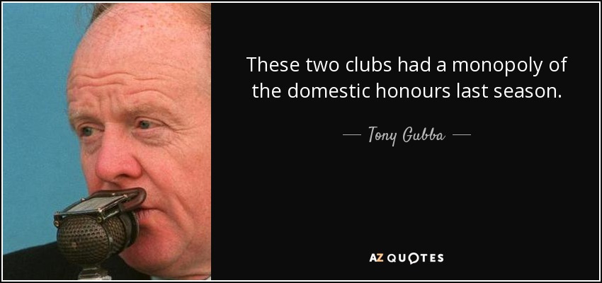These two clubs had a monopoly of the domestic honours last season. - Tony Gubba