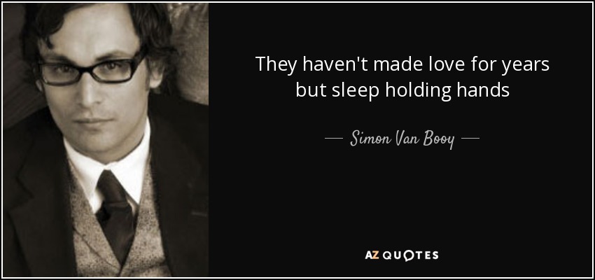 They haven't made love for years but sleep holding hands - Simon Van Booy