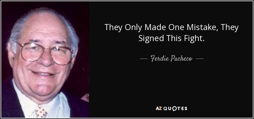 They Only Made One Mistake, They Signed This Fight. - Ferdie Pacheco
