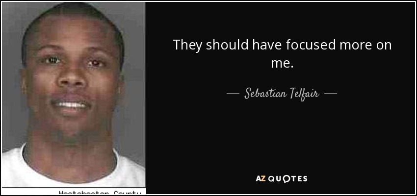 They should have focused more on me. - Sebastian Telfair