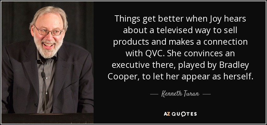 Things get better when Joy hears about a televised way to sell products and makes a connection with QVC. She convinces an executive there, played by Bradley Cooper, to let her appear as herself. - Kenneth Turan