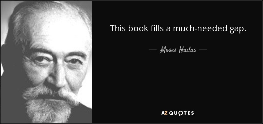 This book fills a much-needed gap. - Moses Hadas