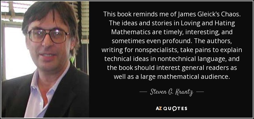 This book reminds me of James Gleick's Chaos. The ideas and stories in Loving and Hating Mathematics are timely, interesting, and sometimes even profound. The authors, writing for nonspecialists, take pains to explain technical ideas in nontechnical language, and the book should interest general readers as well as a large mathematical audience. - Steven G. Krantz