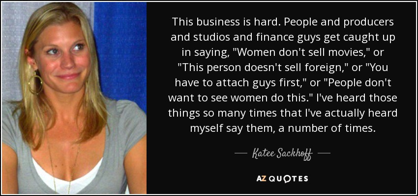 This business is hard. People and producers and studios and finance guys get caught up in saying, 