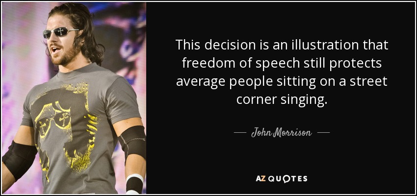 This decision is an illustration that freedom of speech still protects average people sitting on a street corner singing. - John Morrison