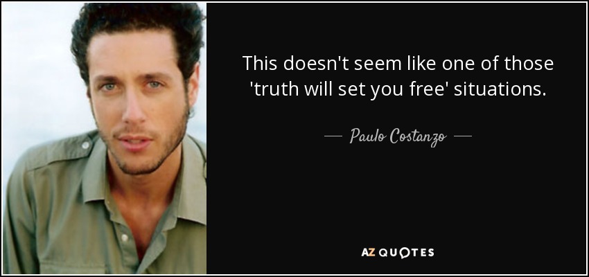 This doesn't seem like one of those 'truth will set you free' situations. - Paulo Costanzo