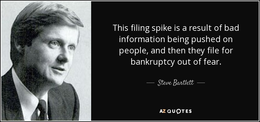 This filing spike is a result of bad information being pushed on people, and then they file for bankruptcy out of fear. - Steve Bartlett
