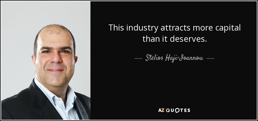 This industry attracts more capital than it deserves. - Stelios Haji-Ioannou