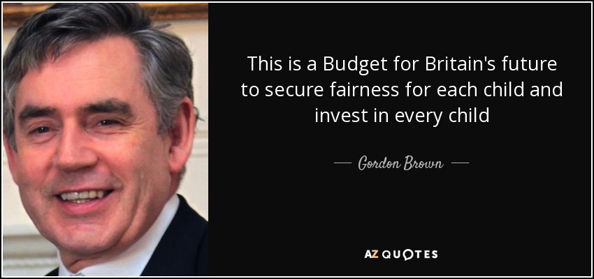 This is a Budget for Britain's future to secure fairness for each child and invest in every child - Gordon Brown
