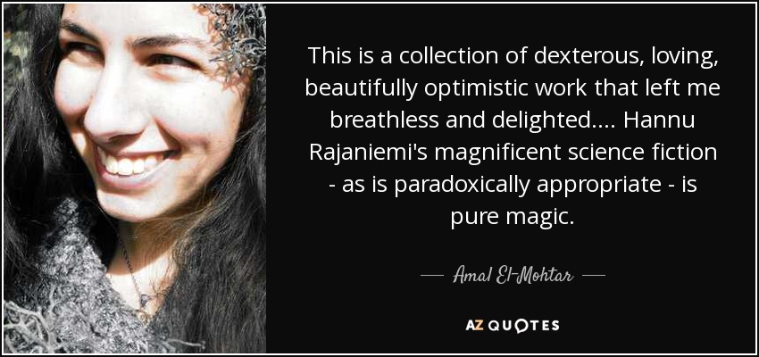 This is a collection of dexterous, loving, beautifully optimistic work that left me breathless and delighted.... Hannu Rajaniemi's magnificent science fiction - as is paradoxically appropriate - is pure magic. - Amal El-Mohtar