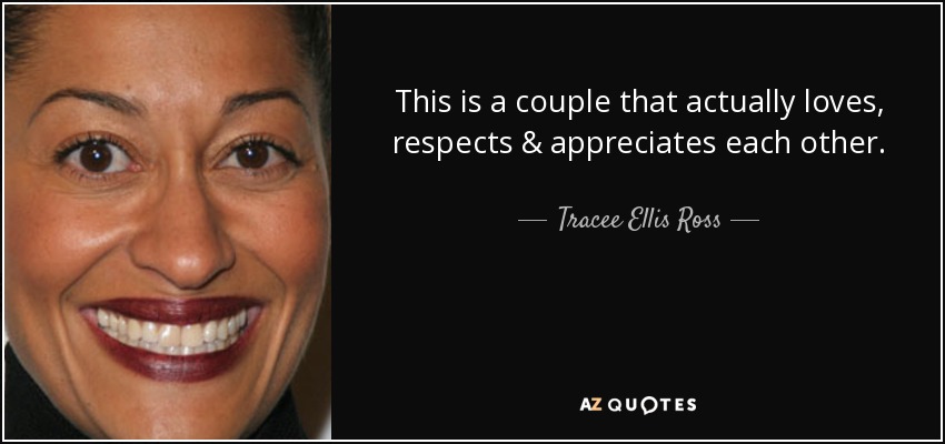 This is a couple that actually loves, respects & appreciates each other. - Tracee Ellis Ross