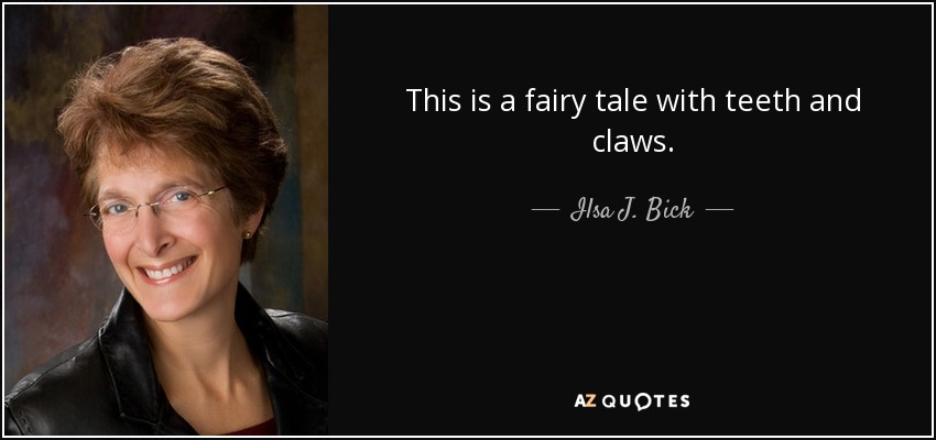 This is a fairy tale with teeth and claws. - Ilsa J. Bick