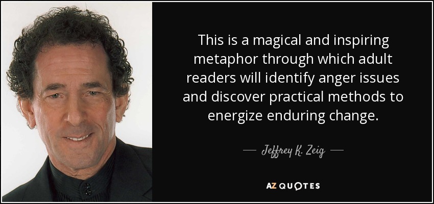 This is a magical and inspiring metaphor through which adult readers will identify anger issues and discover practical methods to energize enduring change. - Jeffrey K. Zeig