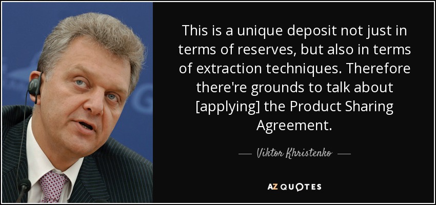 This is a unique deposit not just in terms of reserves, but also in terms of extraction techniques. Therefore there're grounds to talk about [applying] the Product Sharing Agreement. - Viktor Khristenko