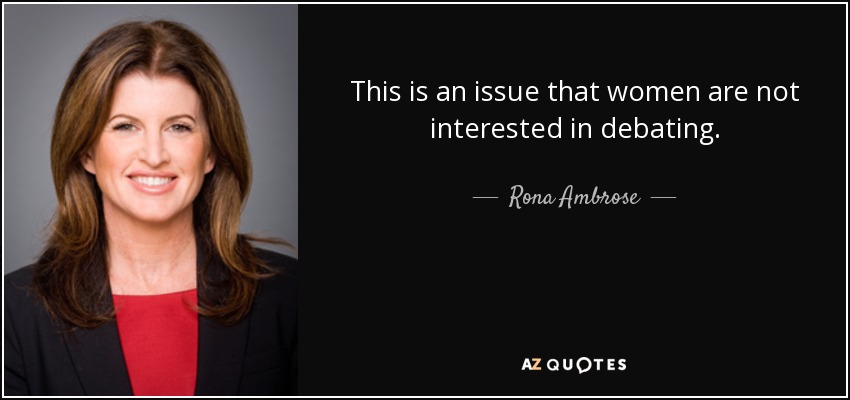This is an issue that women are not interested in debating. - Rona Ambrose