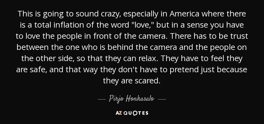 This is going to sound crazy, especially in America where there is a total inflation of the word 