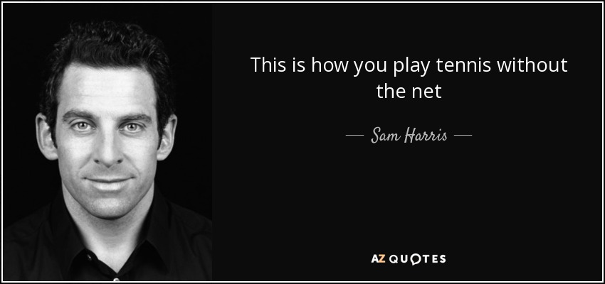 This is how you play tennis without the net - Sam Harris