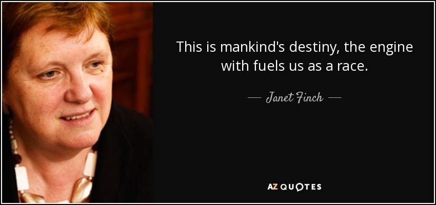This is mankind's destiny, the engine with fuels us as a race. - Janet Finch