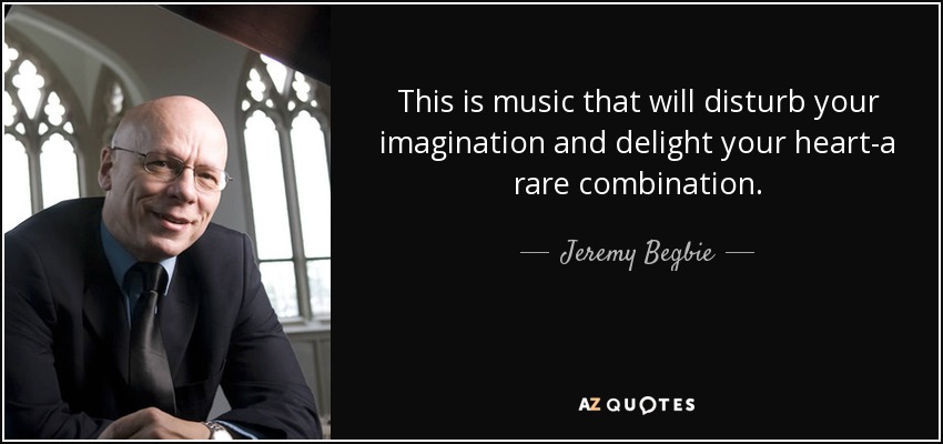 This is music that will disturb your imagination and delight your heart-a rare combination. - Jeremy Begbie