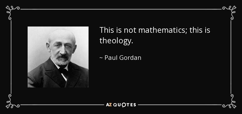 This is not mathematics; this is theology. - Paul Gordan