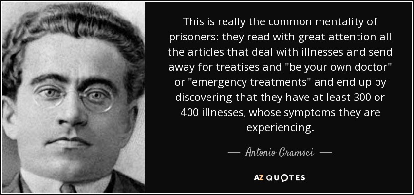 This is really the common mentality of prisoners: they read with great attention all the articles that deal with illnesses and send away for treatises and 