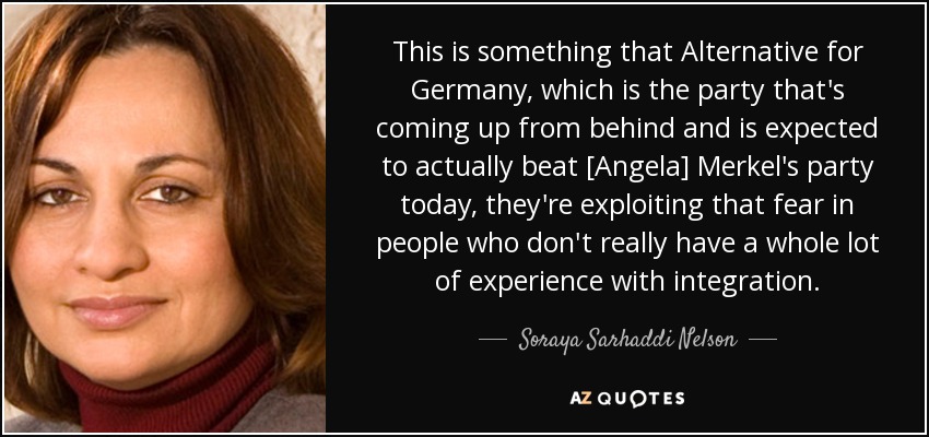 This is something that Alternative for Germany, which is the party that's coming up from behind and is expected to actually beat [Angela] Merkel's party today, they're exploiting that fear in people who don't really have a whole lot of experience with integration. - Soraya Sarhaddi Nelson