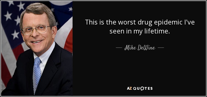 This is the worst drug epidemic I've seen in my lifetime. - Mike DeWine