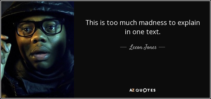 This is too much madness to explain in one text. - Leeon Jones