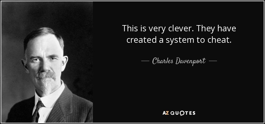 This is very clever. They have created a system to cheat. - Charles Davenport