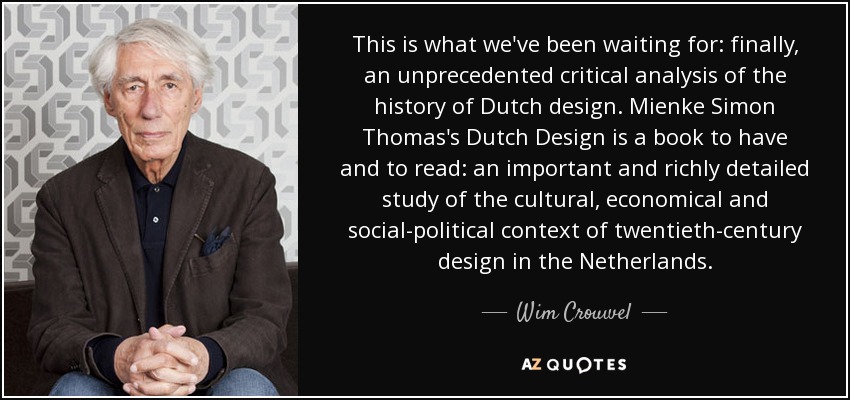 This is what we've been waiting for: finally, an unprecedented critical analysis of the history of Dutch design. Mienke Simon Thomas's Dutch Design is a book to have and to read: an important and richly detailed study of the cultural, economical and social-political context of twentieth-century design in the Netherlands. - Wim Crouwel
