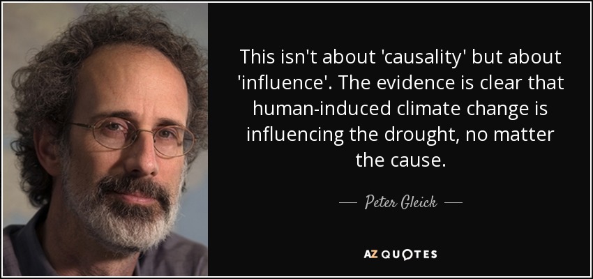 This isn't about 'causality' but about 'influence'. The evidence is clear that human-induced climate change is influencing the drought, no matter the cause. - Peter Gleick