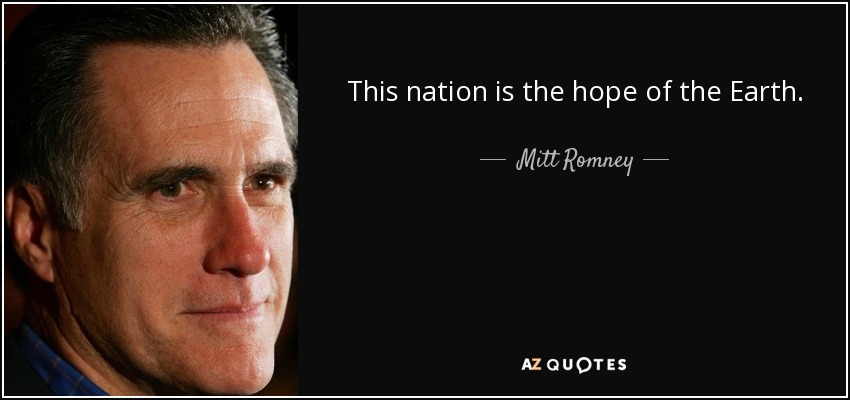 This nation is the hope of the Earth. - Mitt Romney
