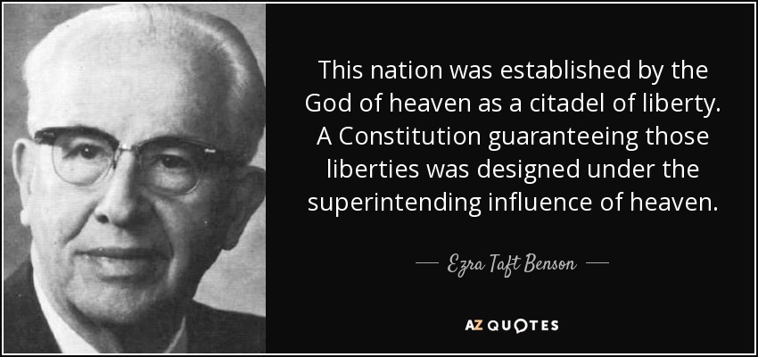 This nation was established by the God of heaven as a citadel of liberty. A Constitution guaranteeing those liberties was designed under the superintending influence of heaven. - Ezra Taft Benson