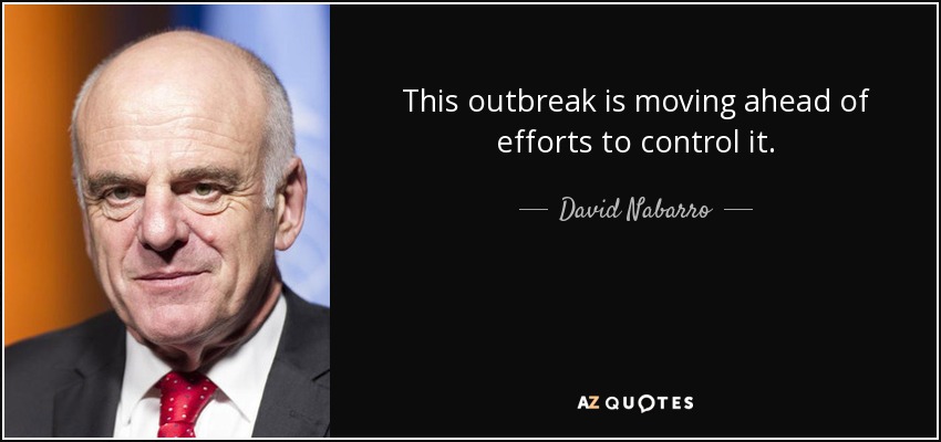 This outbreak is moving ahead of efforts to control it. - David Nabarro