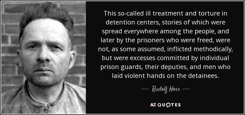 Rudolf Hoss quote: This so-called ill treatment and torture in detention centers, stories...