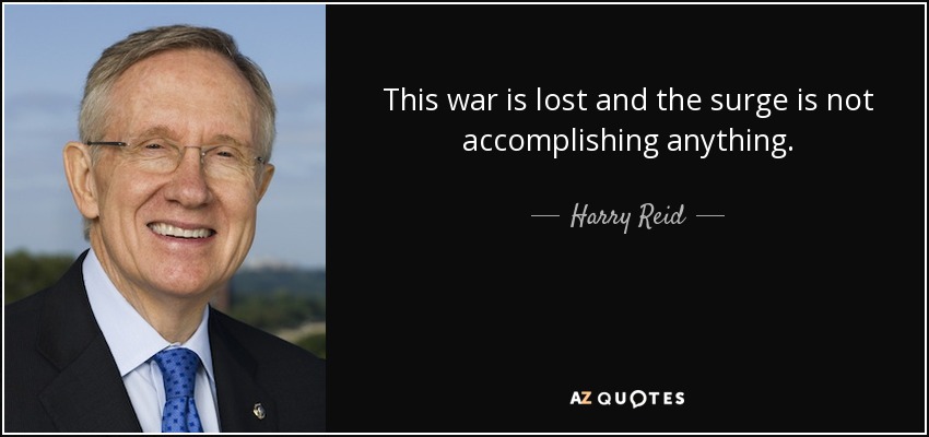 This war is lost and the surge is not accomplishing anything. - Harry Reid