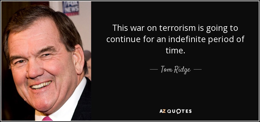 This war on terrorism is going to continue for an indefinite period of time. - Tom Ridge