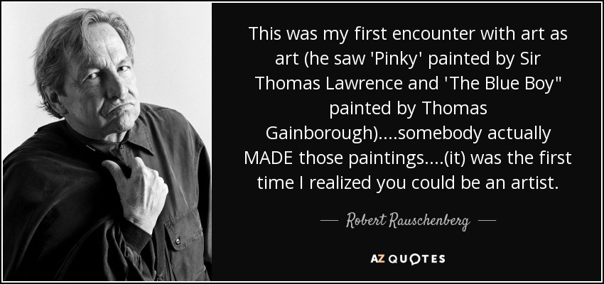 This was my first encounter with art as art (he saw 'Pinky' painted by Sir Thomas Lawrence and 'The Blue Boy